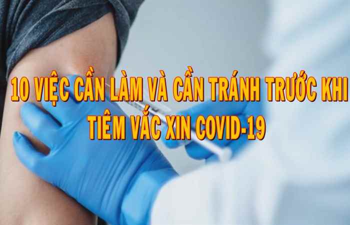 10 việc cần làm và cần tránh trước khi tiêm vaccine Covid-19