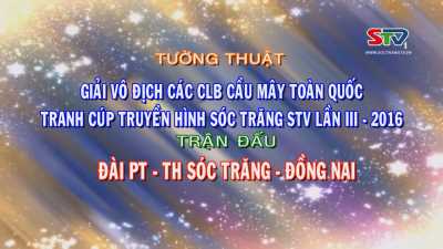 Tường thuật giải cầu mây tranh CUP truyền hình Sóc Trăng lần III-2016 trận 8 28-03-2016