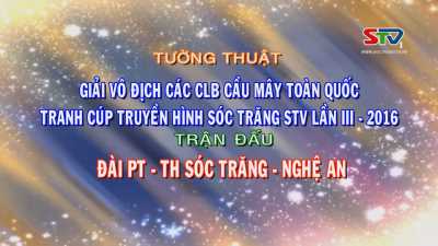Tường thuật giải vô địch các CLB cầu mây toàn quốc tranh cup truyền hình Sóc Trăng lần III-2016  25-03-2016