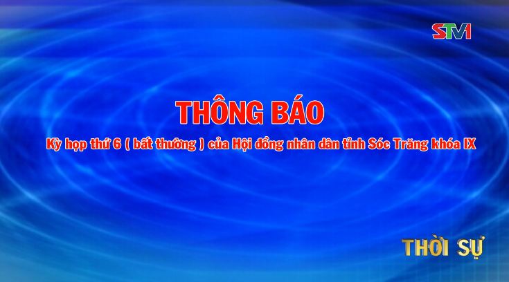 Thông báo: Kỳ họp thứ 6 (bất thường) của Hội đồng nhân dân tỉnh Sóc Trăng khóa IX, nhiệm kỳ 2016-2021
