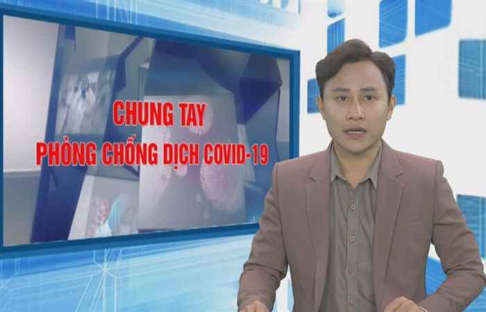 Bản tin chung tay phòng, chống Covid - 19 (07-03-2021)