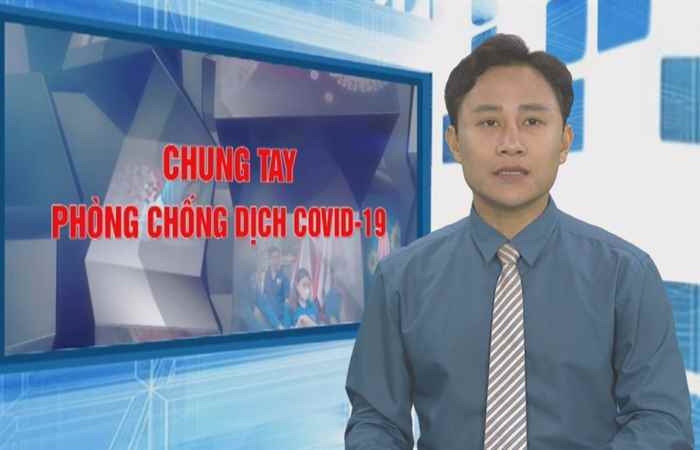 Bản tin chung tay phòng, chống dịch Covid - 19 (16-5-2021)