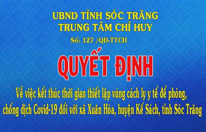 Quyết định về việc kết thúc thời gian thiết lập vùng cách ly y tế để phòng chống dịch COVID-19 đối với xã Xuân Hòa, huyện Kế Sách