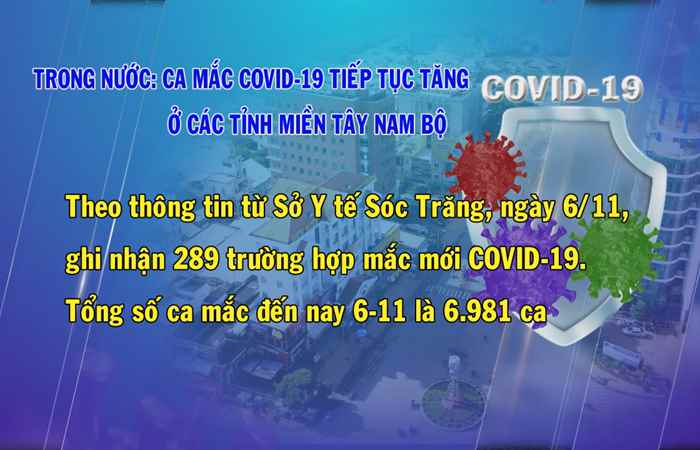 Bản tin COVID-19 mới nhận chiều ngày 07-11-2021 