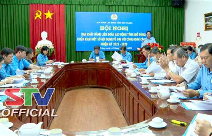 LĐLĐ tỉnh Sóc Trăng triển khai một số nội dung về Đại hội Công đoàn các cấp nhiệm kỳ 2023-2028