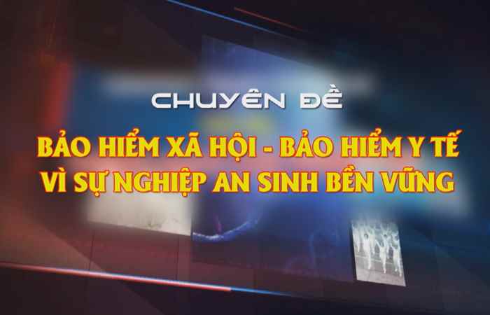 Chuyên mục Bảo hiểm xã hội, Bảo hiểm y tế vì sự nghiệp an sinh bền vững (24-12-2021)
 