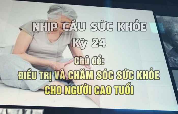 Chương trình tọa đàm: Nhịp cầu sức khỏe - Điều trị và chăm sóc sức khỏe cho người cao tuổi (05-12-2020)