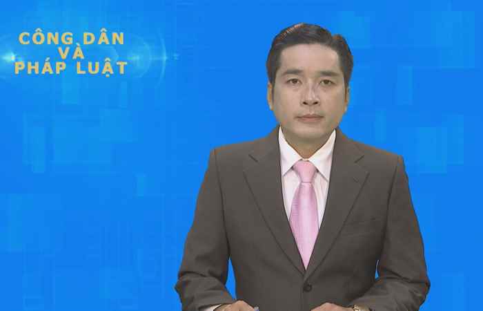 Công dân & Pháp luật 15-07-2018