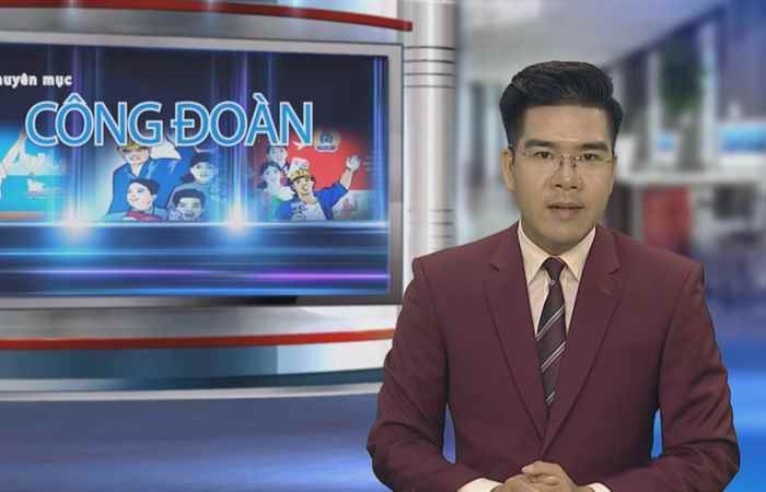 Công đoàn & Công nhân viên chức lao động 19-11-2018