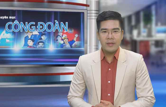 Công đoàn & Công nhân viên chức lao động 21-05-2018