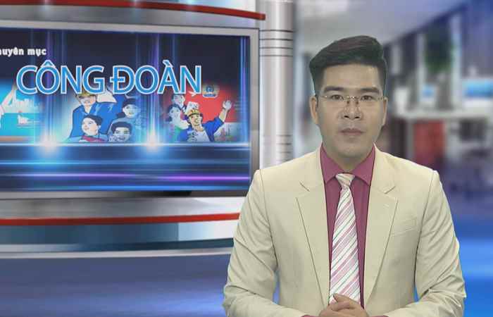 Công đoàn & Công nhân viên chức lao động 27-05-2019