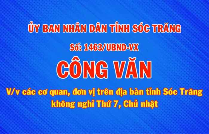 Công văn 1463 về việc các cơ quan, đơn vị trên địa bàn tỉnh Sóc Trăng không nghỉ thứ 7, chủ nhật
