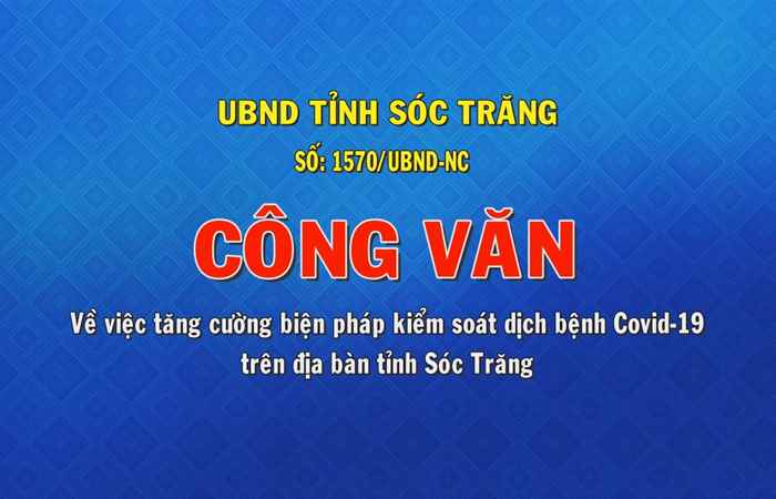 Công văn số 1570 về việc tăng cường biện pháp kiểm soát dịch bệnh Covid-19 trên địa bàn tỉnh Sóc Trăng