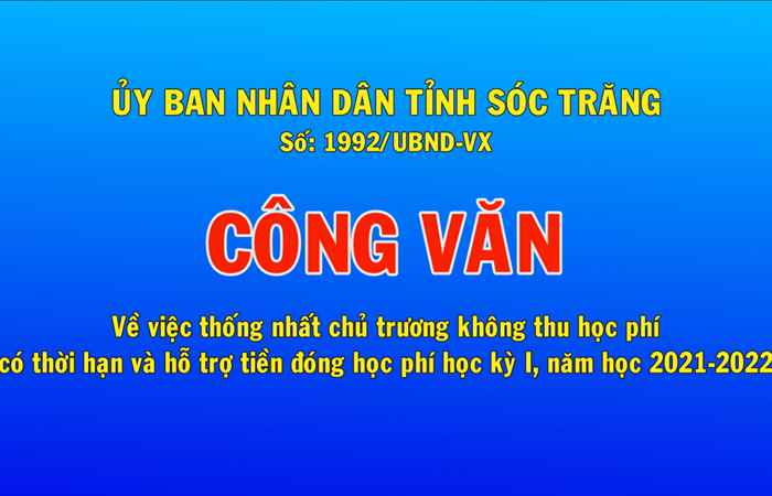 Công văn số 1992 về việc thống nhất chủ trương không thu học phí có thời hạn và hỗ trợ tiền đóng học phí học kỳ 1, năm học 2021-2022 (16-9-2021)