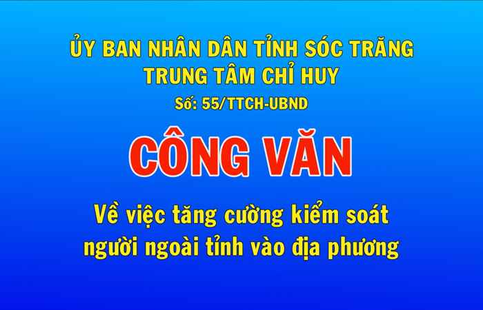 UBND tỉnh Sóc Trăng: Công văn số 55 về việc tăng cường kiểm soát người ngoài tỉnh vào địa phương (16-9-2021)