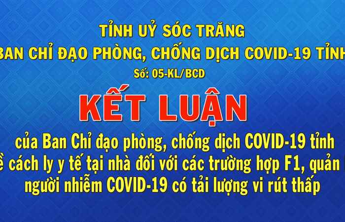Kết luận số 05 của Ban Chỉ đạo phòng, chống dịch COVID-19 tỉnh về cách ly y tế tại nhà đối với các trường hợp F1, quản lý người nhiễm COVID-19 có tải lượng vius thấp
