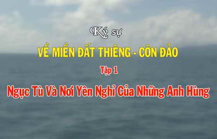 Ký sự - Về miền đất thiêng Côn Đảo - Tập 1