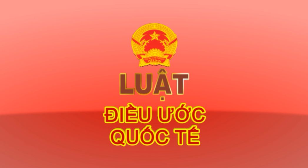 LUẬT ĐIỀU ƯỚC QUỐC TẾ - Kỳ 1