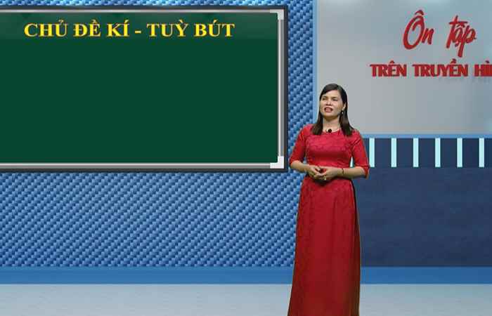 Môn Ngữ Văn lớp 12 - Chủ đề: Kí - Tùy bút