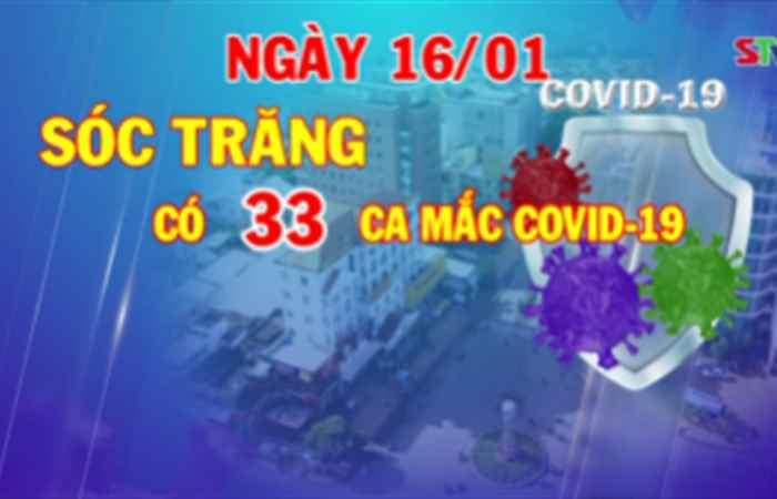 Ngày 16-1, Sóc Trăng có 33 ca mắc COVID-19 mới