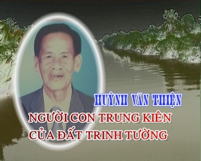 Phim tài liệu: Huỳnh Văn Thiện - Người con trung kiên của đất Trinh Tường