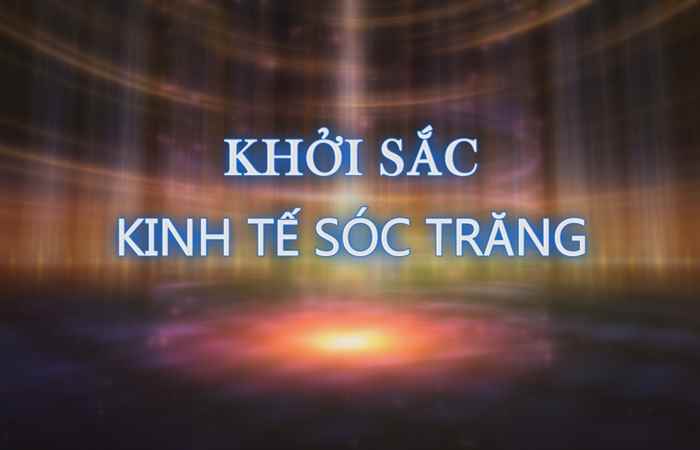 Phim tài liệu - Khởi sắc kinh tế Sóc Trăng