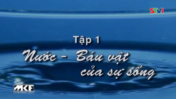 Phim tài liệu - Tài nguyên nước tập 1