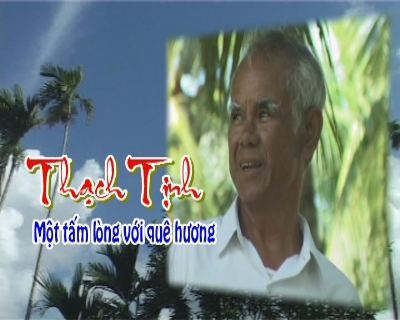 Phim tài liệu - Thạch Tịnh một tấm lòng với quê hương