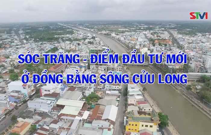 Phóng sự: Sóc Trăng - Điểm đầu tư mới ở Đồng bằng sông Cửu Long
