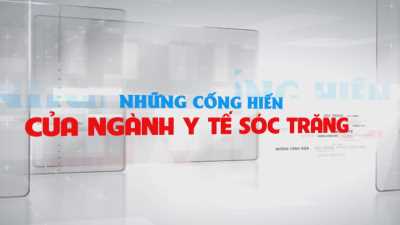 Phóng sự - Những cống hiến của ngành Y tế Sóc Trăng 25-02-2016