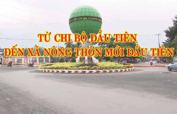 Phóng sự - Từ Chi bộ đầu tiên đến xã nông thôn mới đầu tiên 22-11-2017