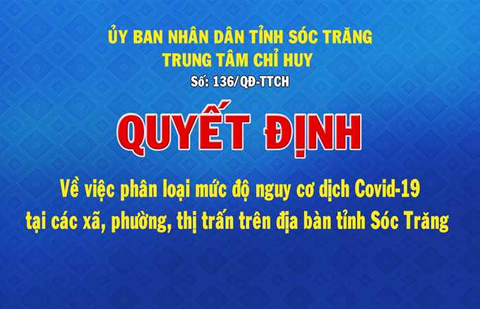 Quyết định số 136 về việc phân loại mức độ nguy cơ dịch Covid-19 tại các xã, phường, thị trấn trên địa bàn tỉnh Sóc Trăng (17-09-2021)