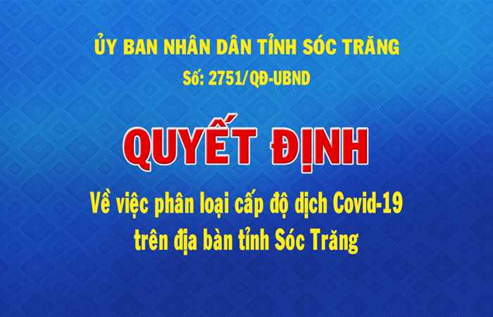 Quyết định số 2751 về việc phân loại cấp độ dịch Covid-19 trên địa bàn tỉnh Sóc Trăng (17-10-2021)