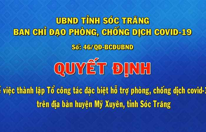 Quyết định số 46 về việc thành lập tổ công tác đặc biệt hỗ trợ phòng, chống dịch covid-19 trên địa bàn huyện Mỹ Xuyên