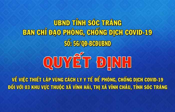 Quyết định số 56-QĐ - BCĐUBND về việc thiết lập vùng cách ly y tế để phòng, chống dịch Covid - 19 đối với 3 khu vực thuộc xã Vĩnh Hải, thị xã Vĩnh Châu, tỉnh Sóc Trăng (24-07-2021)