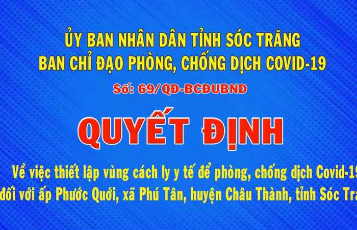 Quyết định số 69 về việc thiết lập vùng cách ly y tế để phòng chống dịch Covid-19 đối với ấp Phước Lợi, xã Phú Tân, huyện Châu Thành, tỉnh Sóc Trăng