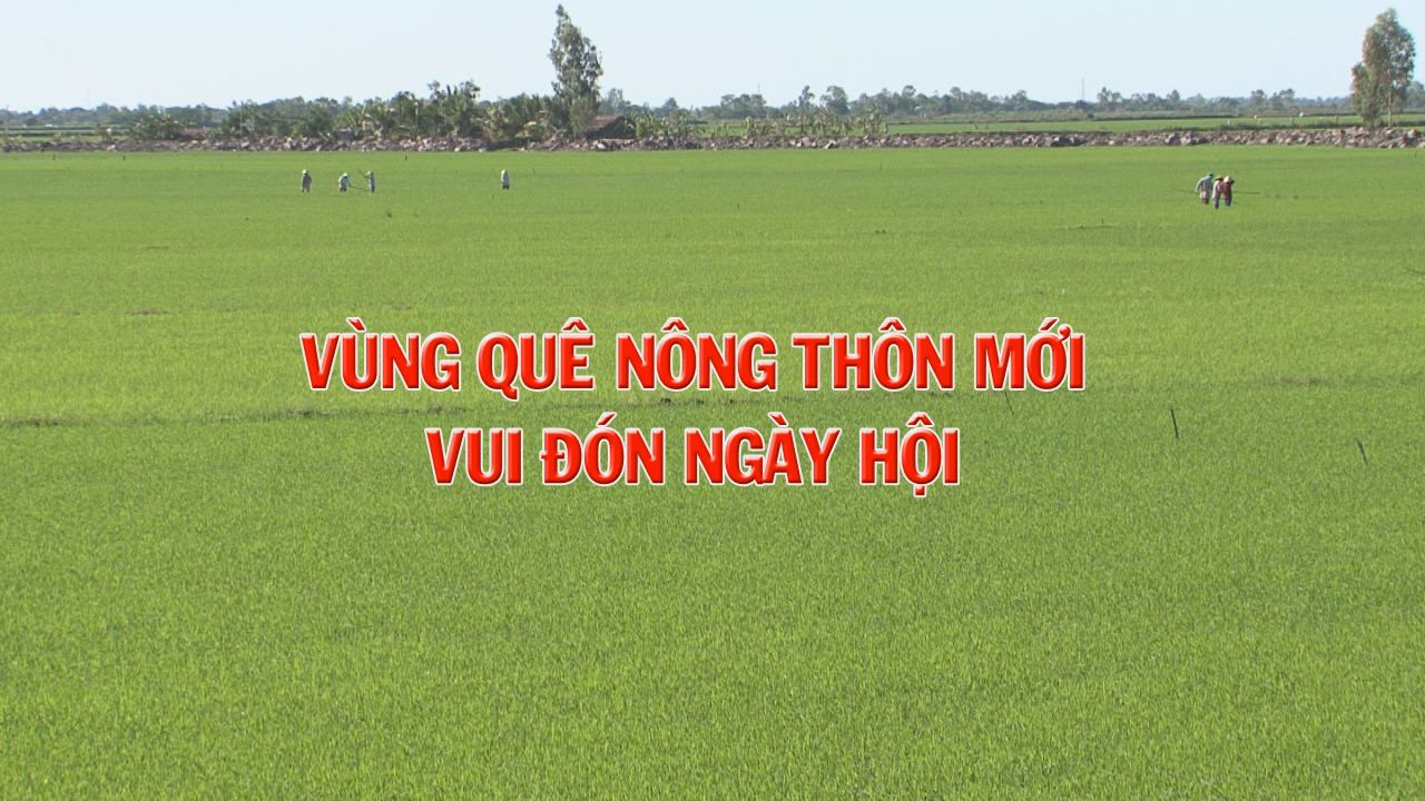 Vùng quê nông thôn mới vui đón ngày hội
