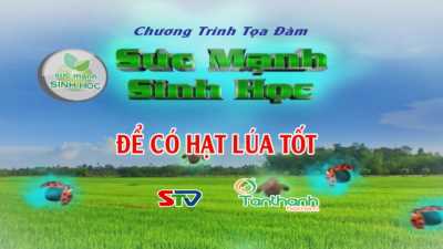 Tọa đàm Sức mạnh sinh học-Tân Thành - Để có hạt lúa tốt 10-03-2016