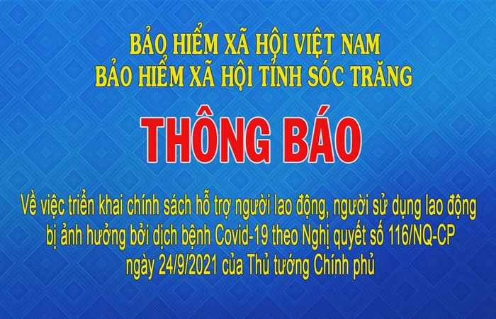 Thông báo về việc triển khai chính sách hỗ trợ người lao động, người sử dụng lao động bị ảnh hưởng bởi dịch bệnh COVID-19 theo Nghị quyết số 116-NQ-CP ngày 24-09-2021 của Thủ tướng Chính phủ