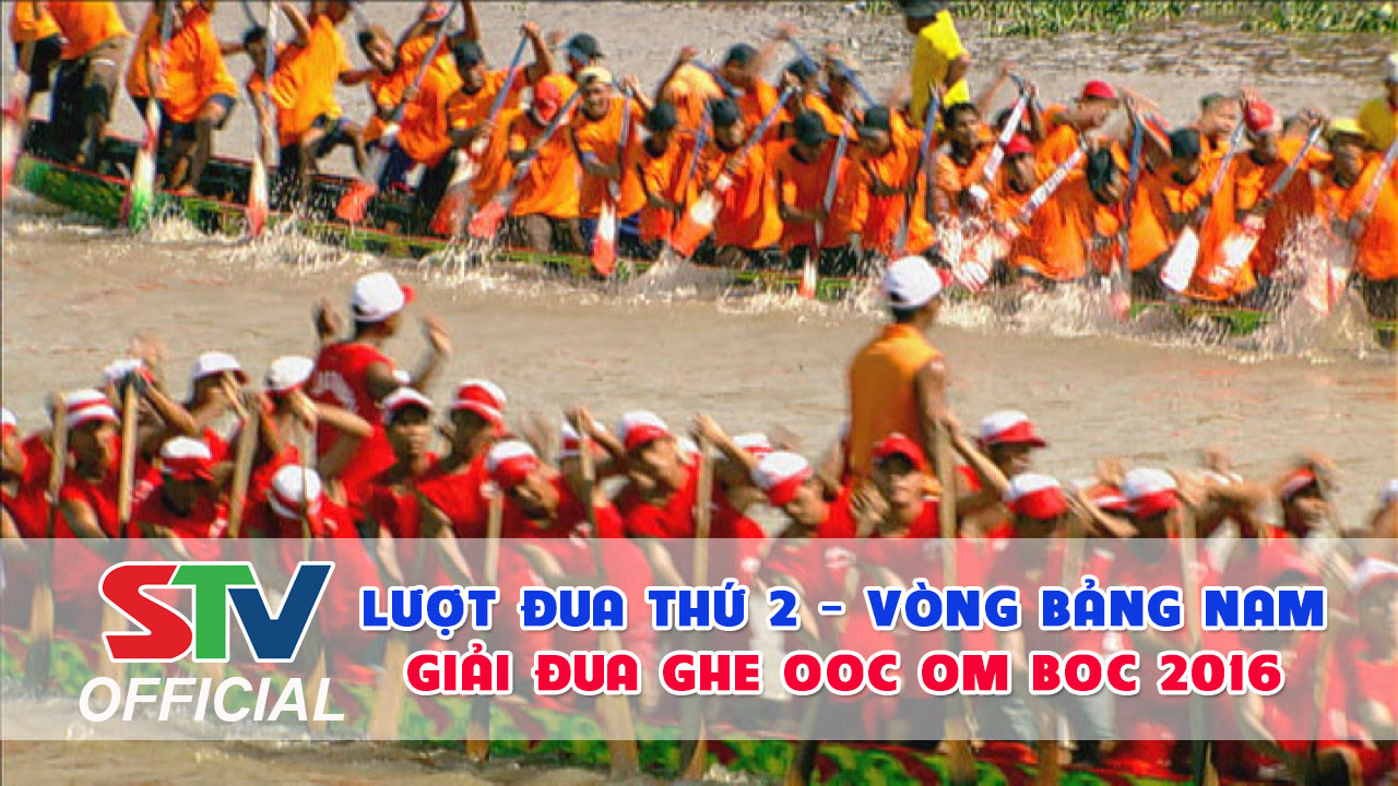 Lượt đua thứ 2 - Vòng bảng Nam - Giải đua ghe ngo OOC OM BOC 2016 