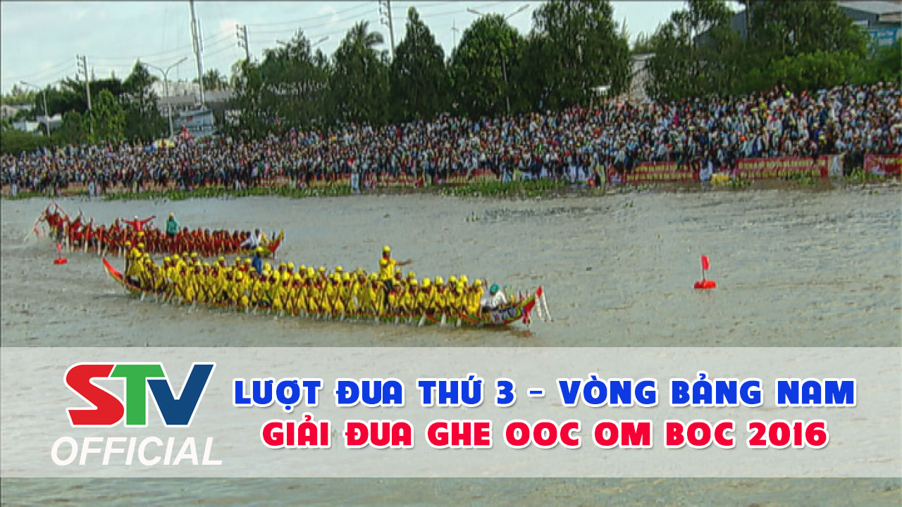 Lượt đua thứ 3 - Vòng bảng Nam - Giải đua ghe ngo OOC OM BOC 2016 