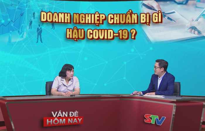 Vấn đề hôm nay - Doanh nghiệp chuẩn bị gì hậu Covid - 19 (22-02-2021)