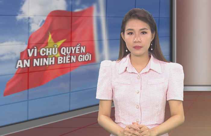 Chuyên mục: Vì chủ quyền An ninh Biên giới (15-08-2022)